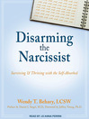 Disarming the Narcissist (MP3): Surviving & Thriving with the Self-Absorbed